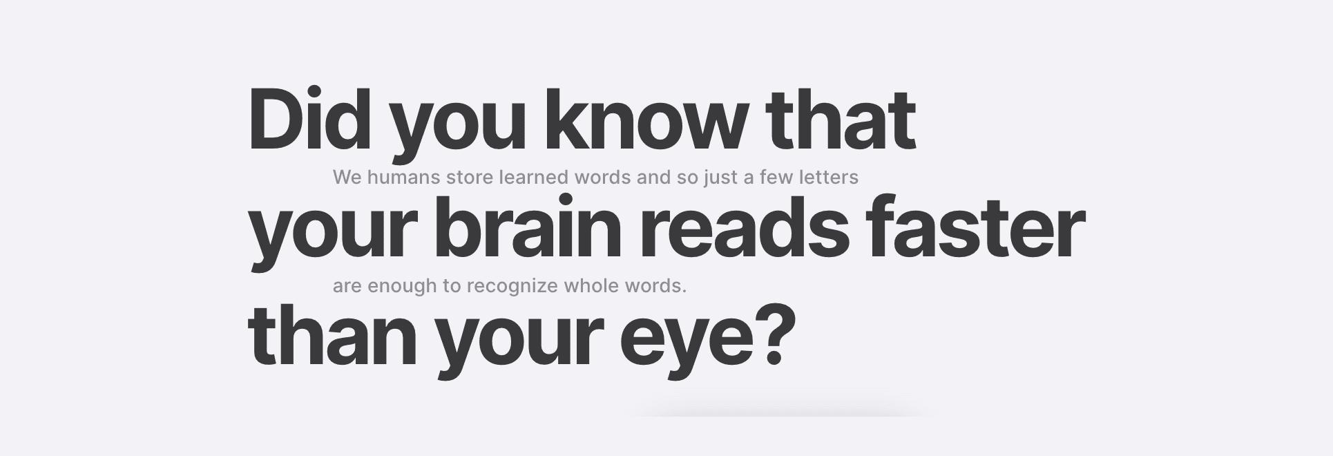 Title card: Did you know that your brain reads faster than your eye?