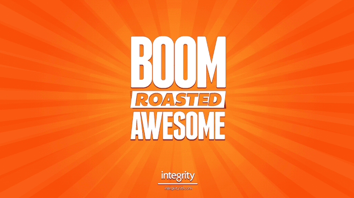 Integrity catch phrase: Boom Roasted Awesome graphic!